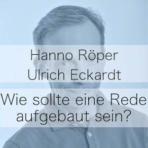 Wie sollte man eine Rede aufbauen? Podcast mit Hanno Röper