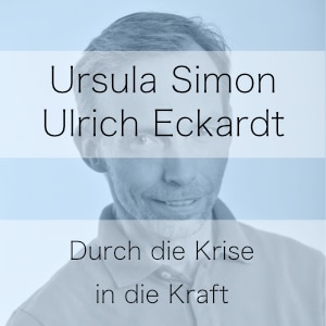 Durch die Krise in die Kraft – Podcast mit Ursula Simon