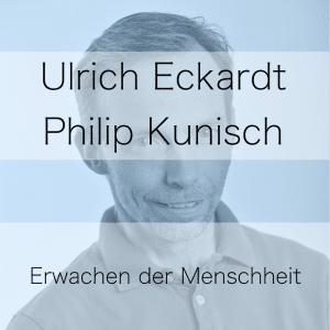 Erwachen der Menschheit – Podcast mit Philip Kunisch