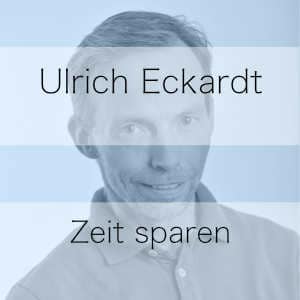 Zeit sparen – Podcast Ulrich Eckardt