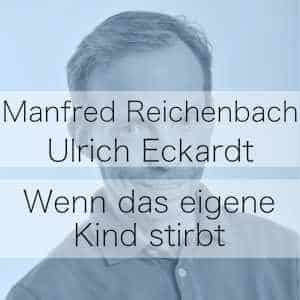 Wenn das eigene Kind stirb - Podcast mit Manfred Reichenbach