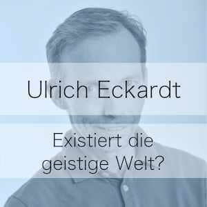 Existiert die geistige Welt? - Podcast mit Ulrich Eckardt