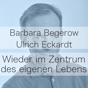 Wieder im Zentrum des Lebens - Podcast mit Barbara Begerow