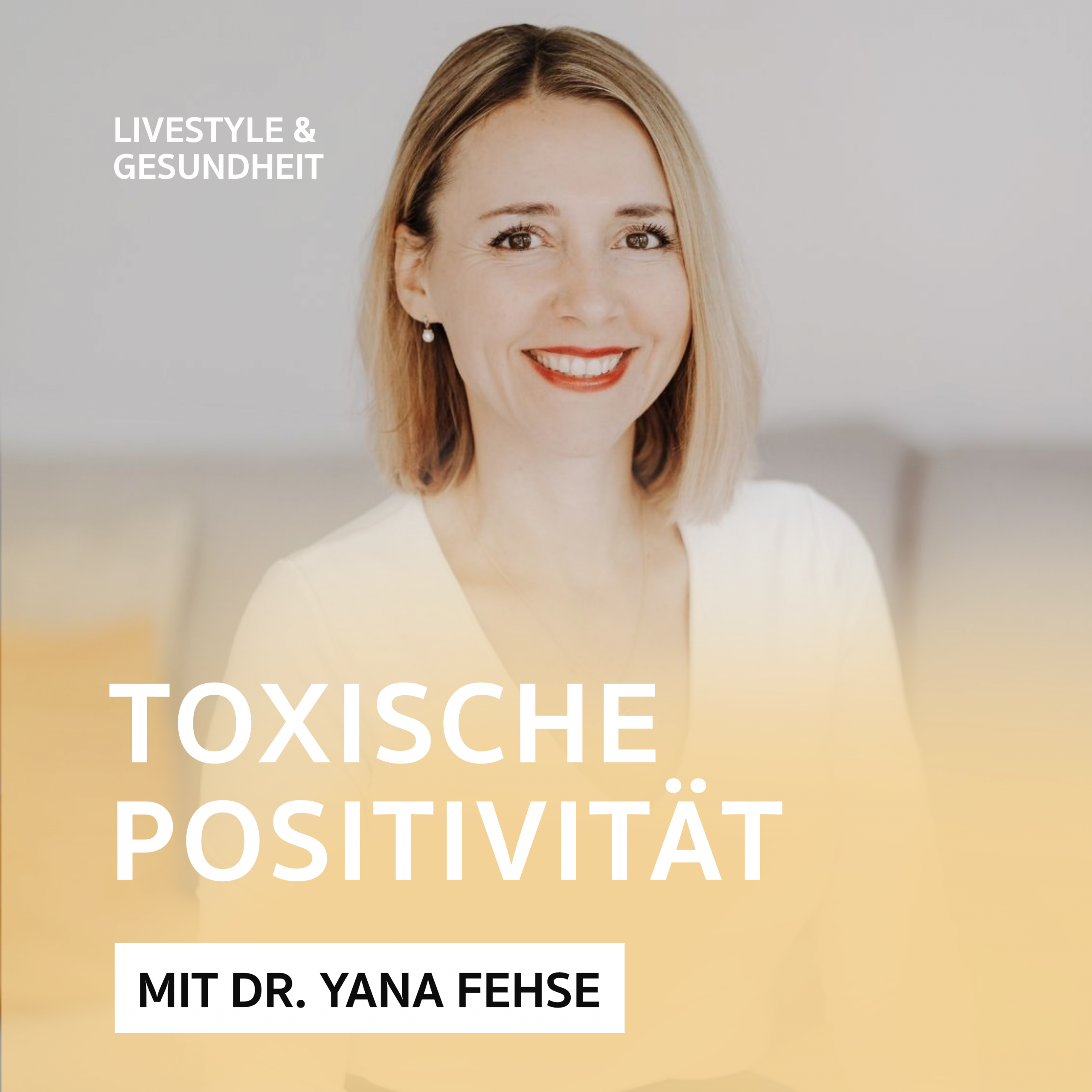 Toxische Positivität – Podcast mit Dr. Yana Fehse