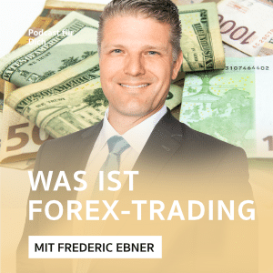 Was ist Forex-Trading? Podcast mit Frederic Ebner