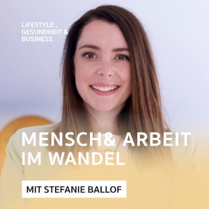 Mensch & Arbeit im Wandel – Podcast mit Stefanie Ballof