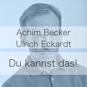 Du kannst das! – Podcast mit Achim Becker