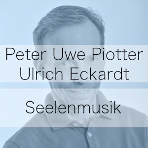 Seelenmusik – Podcast mit Peter Uwe Piotter