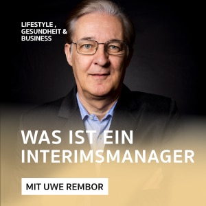 Interim Manager – Was ist ein Interim Manager – Podcast mit Uwe Rembor