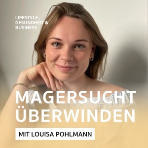Wie kann man Magersucht überwinden – Podcast mit Louisa Pohlmann