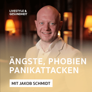 Ängste, Phobien und Panikattacken – Podcast mit Jakob Schmidt